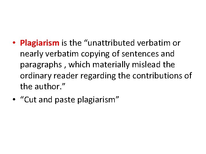• Plagiarism is the “unattributed verbatim or nearly verbatim copying of sentences and • Plagiarism is the “unattributed verbatim or nearly verbatim copying of sentences and