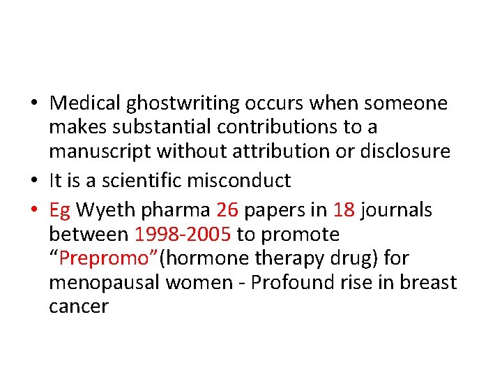 • Medical ghostwriting occurs when someone makes substantial contributions to a manuscript without • Medical ghostwriting occurs when someone makes substantial contributions to a manuscript without