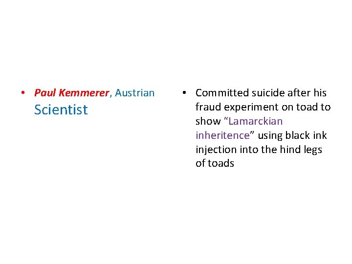 • Paul Kemmerer, Austrian Scientist • Committed suicide after his fraud experiment on • Paul Kemmerer, Austrian Scientist • Committed suicide after his fraud experiment on