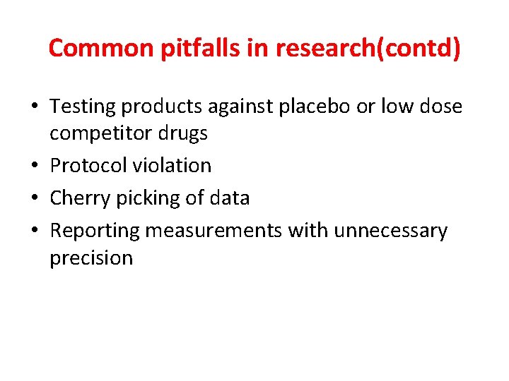 Common pitfalls in research(contd) • Testing products against placebo or low dose competitor drugs Common pitfalls in research(contd) • Testing products against placebo or low dose competitor drugs