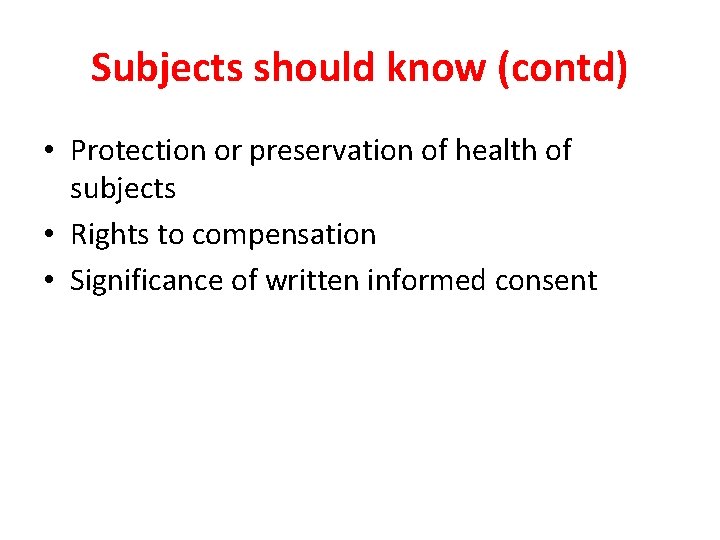 Subjects should know (contd) • Protection or preservation of health of subjects • Rights Subjects should know (contd) • Protection or preservation of health of subjects • Rights