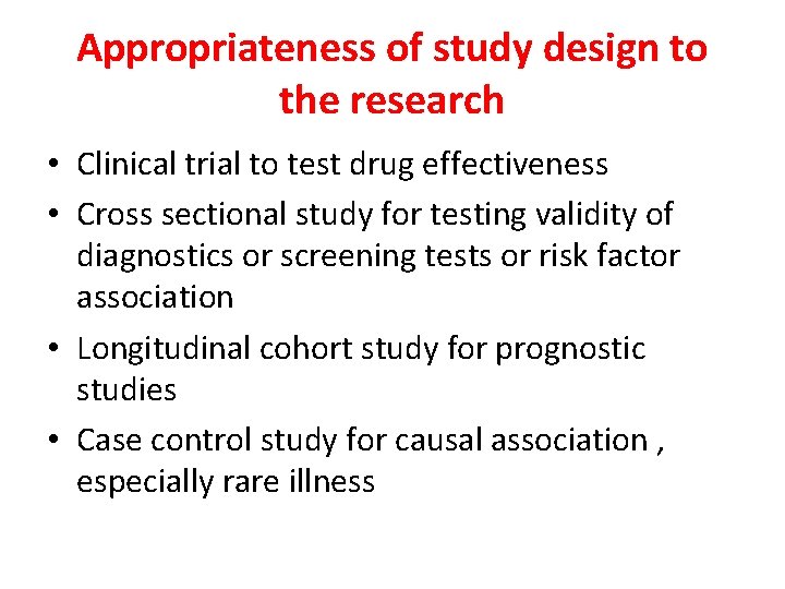 Appropriateness of study design to the research • Clinical trial to test drug effectiveness Appropriateness of study design to the research • Clinical trial to test drug effectiveness