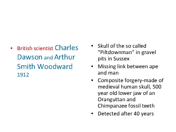 • British scientist Charles Dawson and Arthur Smith Woodward 1912 • Skull of • British scientist Charles Dawson and Arthur Smith Woodward 1912 • Skull of