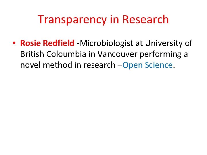 Transparency in Research • Rosie Redfield -Microbiologist at University of British Coloumbia in Vancouver Transparency in Research • Rosie Redfield -Microbiologist at University of British Coloumbia in Vancouver