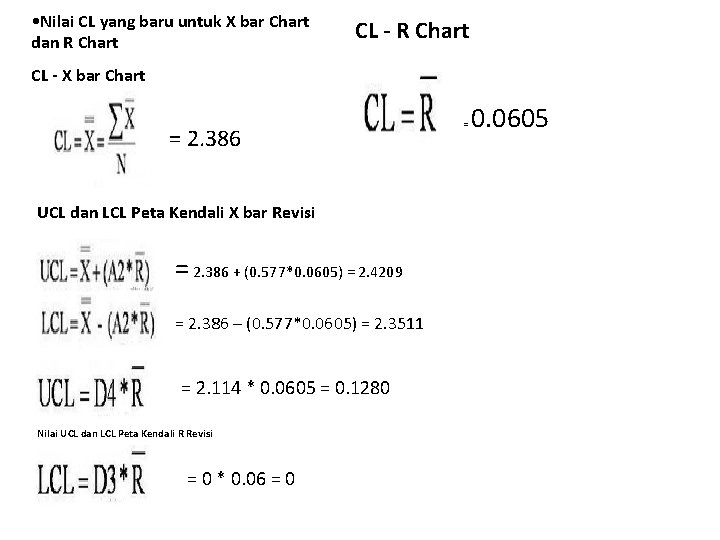 • Nilai CL yang baru untuk X bar Chart dan R Chart CL • Nilai CL yang baru untuk X bar Chart dan R Chart CL