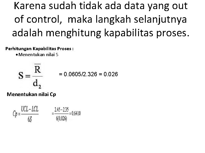 Karena sudah tidak ada data yang out of control, maka langkah selanjutnya adalah menghitung