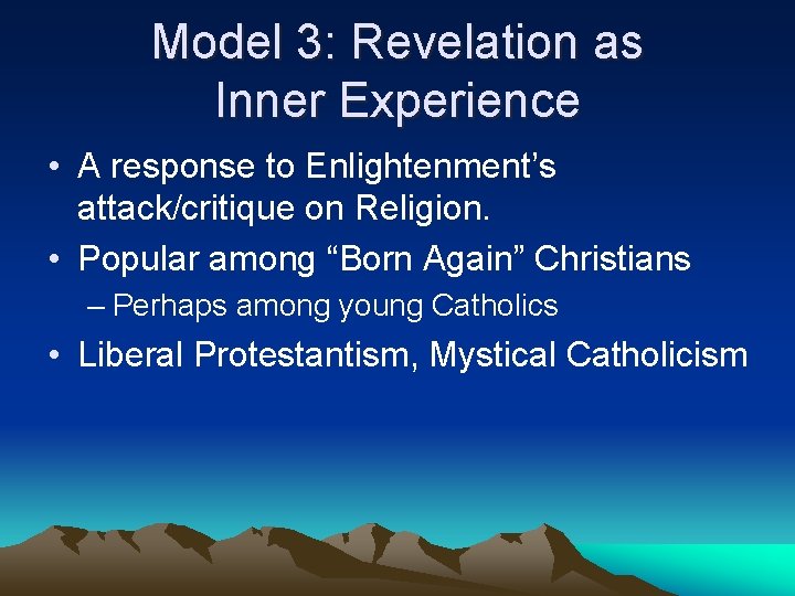 Model 3: Revelation as Inner Experience • A response to Enlightenment’s attack/critique on Religion.