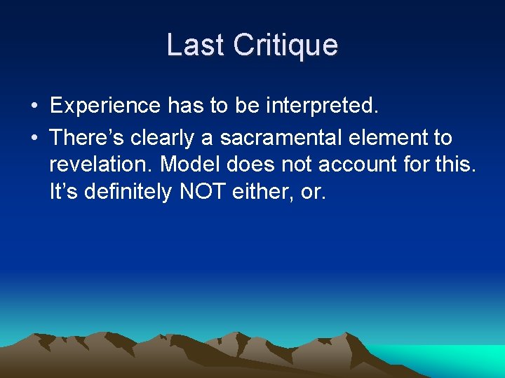 Last Critique • Experience has to be interpreted. • There’s clearly a sacramental element