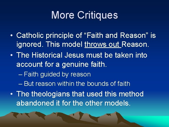 More Critiques • Catholic principle of “Faith and Reason” is ignored. This model throws