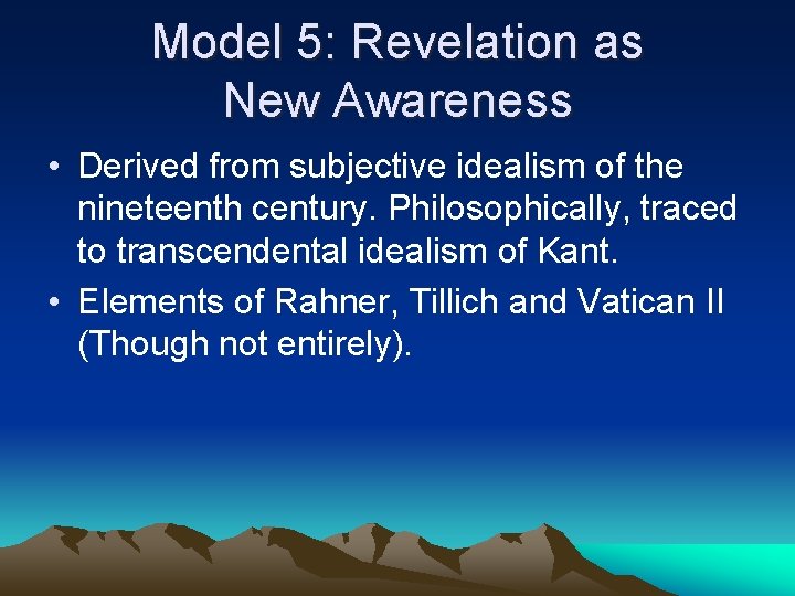 Model 5: Revelation as New Awareness • Derived from subjective idealism of the nineteenth