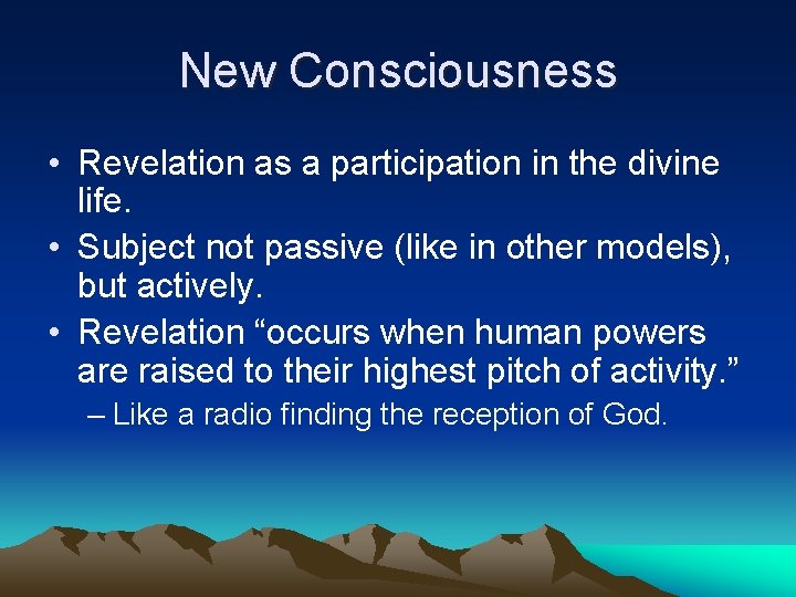 New Consciousness • Revelation as a participation in the divine life. • Subject not