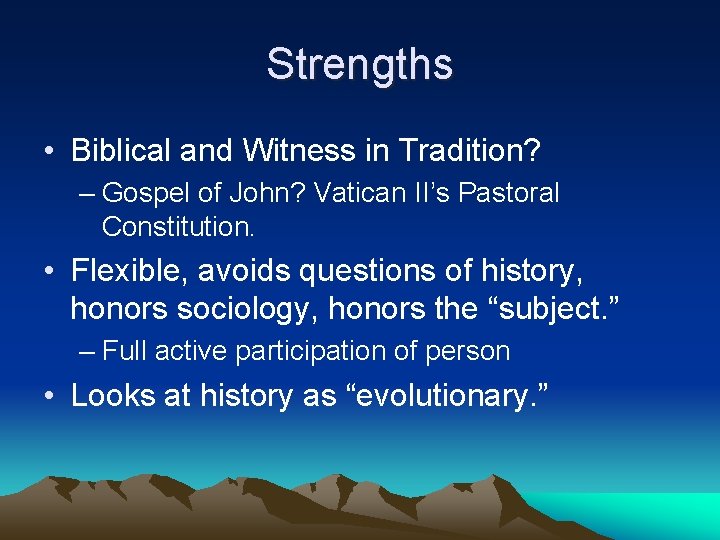 Strengths • Biblical and Witness in Tradition? – Gospel of John? Vatican II’s Pastoral