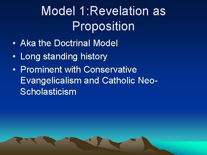 Model 1: Revelation as Proposition • Aka the Doctrinal Model • Long standing history