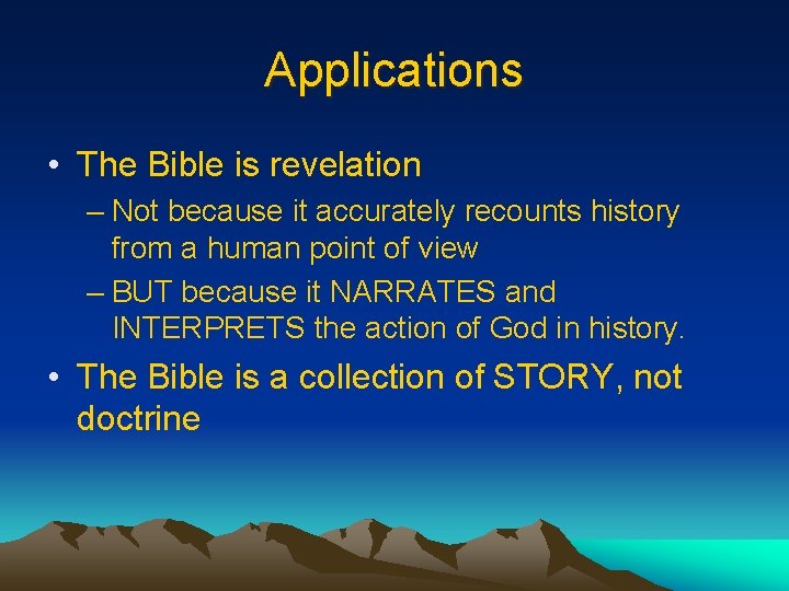 Applications • The Bible is revelation – Not because it accurately recounts history from