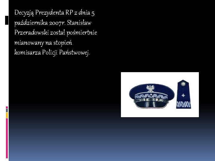 Decyzją Prezydenta RP z dnia 5 października 2007 r. Stanisław Przeradowski został pośmiertnie mianowany