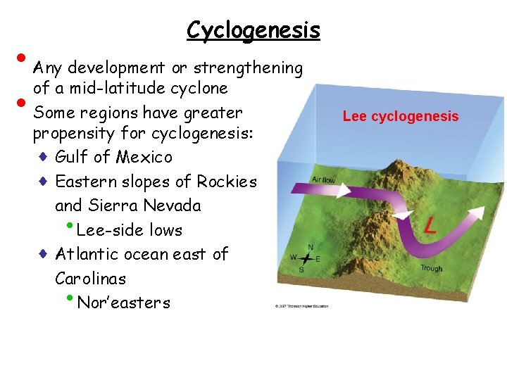  • • Cyclogenesis Any development or strengthening of a mid-latitude cyclone Some regions