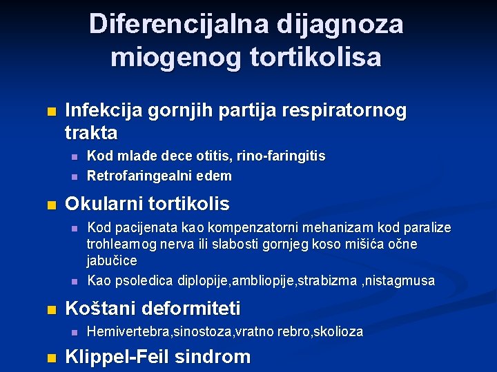 Diferencijalna dijagnoza miogenog tortikolisa n Infekcija gornjih partija respiratornog trakta n n n Okularni