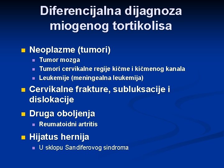 Diferencijalna dijagnoza miogenog tortikolisa n Neoplazme (tumori) n n n Tumor mozga Tumori cervikalne