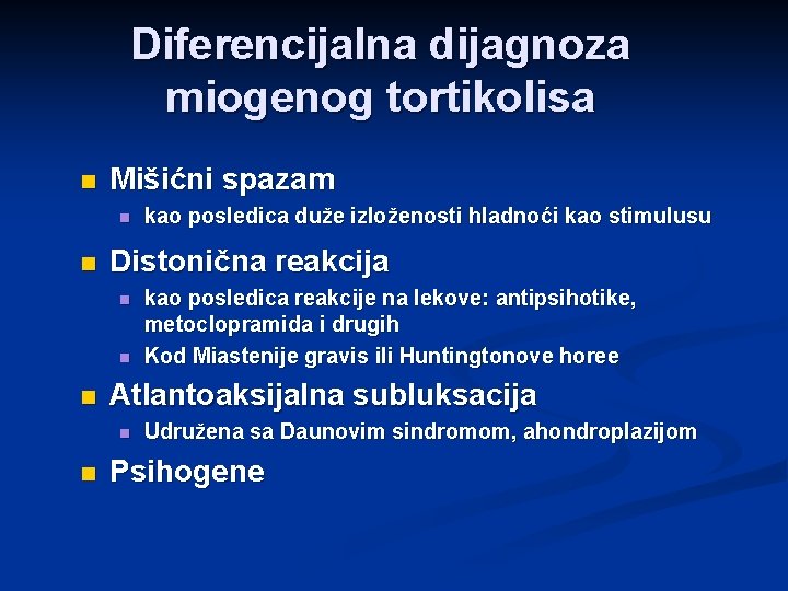 Diferencijalna dijagnoza miogenog tortikolisa n Mišićni spazam n n Distonična reakcija n n n