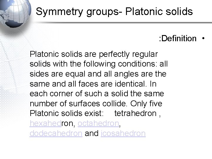 Symmetry groups- Platonic solids : Definition • Platonic solids are perfectly regular solids with