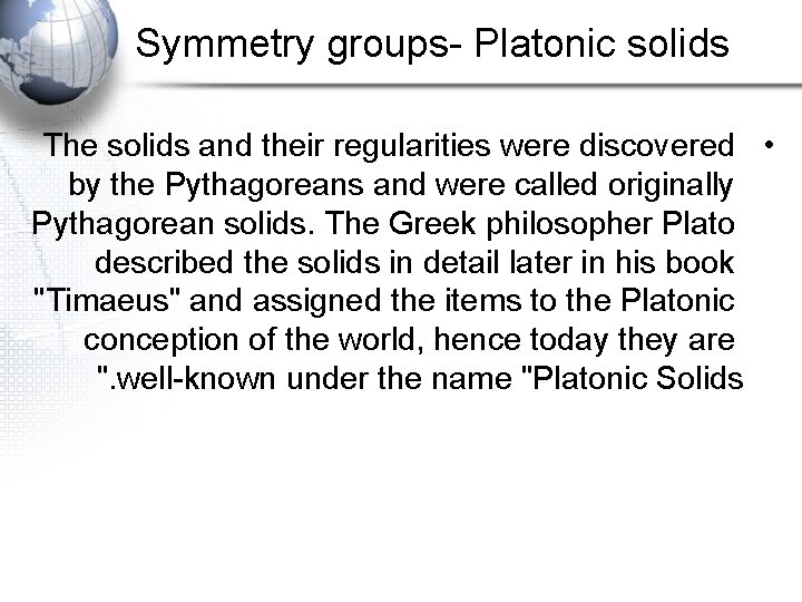 Symmetry groups- Platonic solids The solids and their regularities were discovered • by the