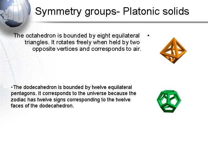 Symmetry groups- Platonic solids The octahedron is bounded by eight equilateral • triangles. It