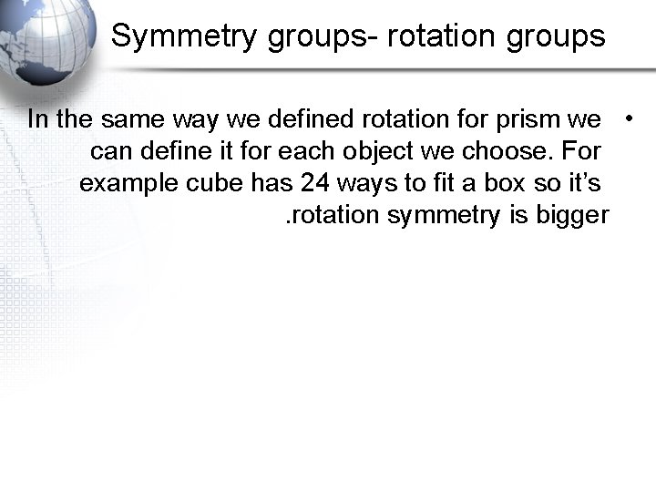 Symmetry groups- rotation groups In the same way we defined rotation for prism we