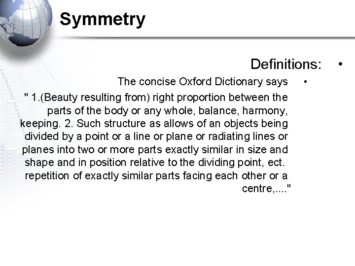 Symmetry Definitions: The concise Oxford Dictionary says " 1. (Beauty resulting from) right proportion