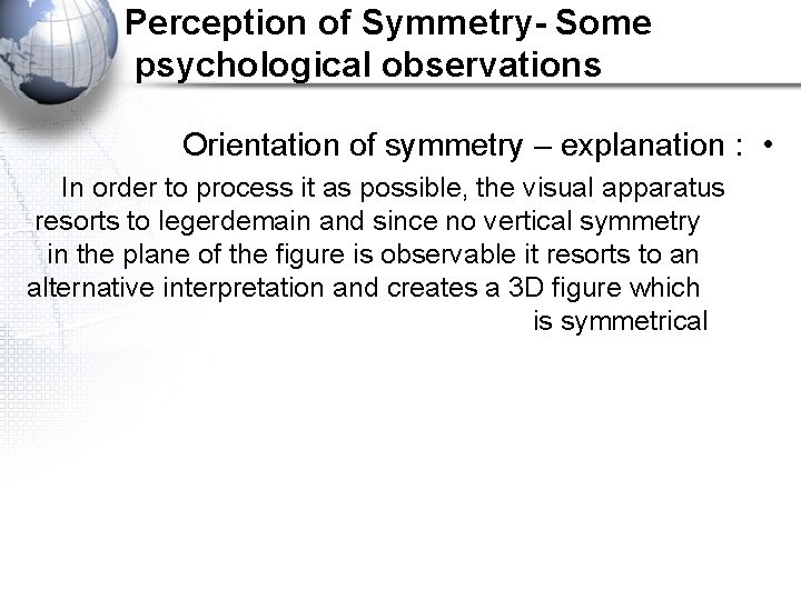 Perception of Symmetry- Some psychological observations Orientation of symmetry – explanation : • In