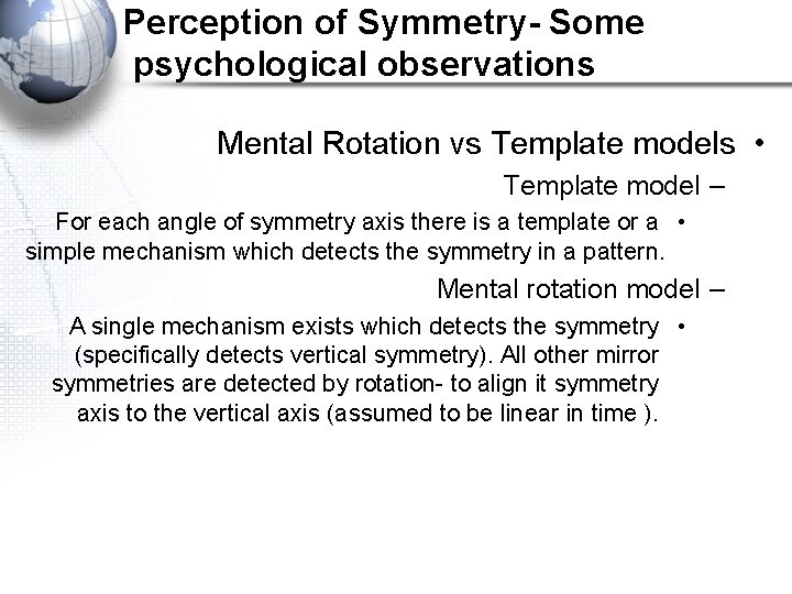 Perception of Symmetry- Some psychological observations Mental Rotation vs Template models • Template model