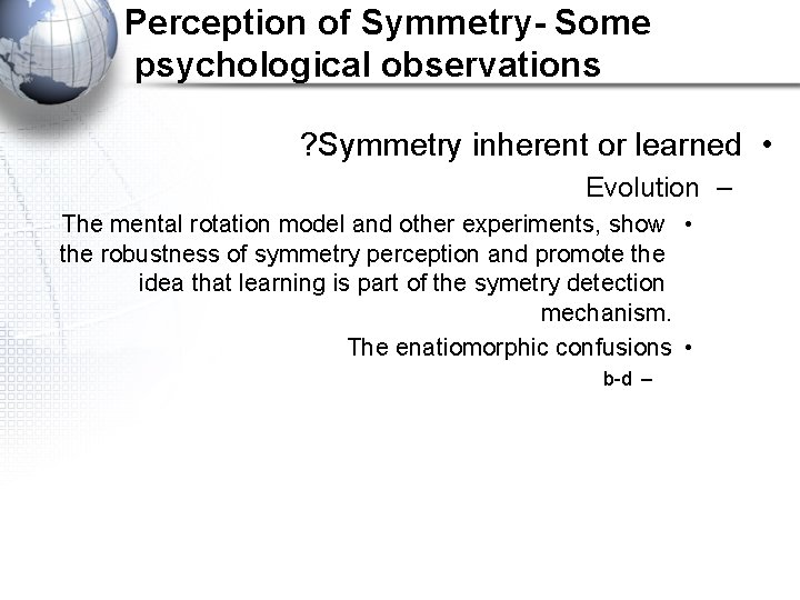 Perception of Symmetry- Some psychological observations ? Symmetry inherent or learned • Evolution –