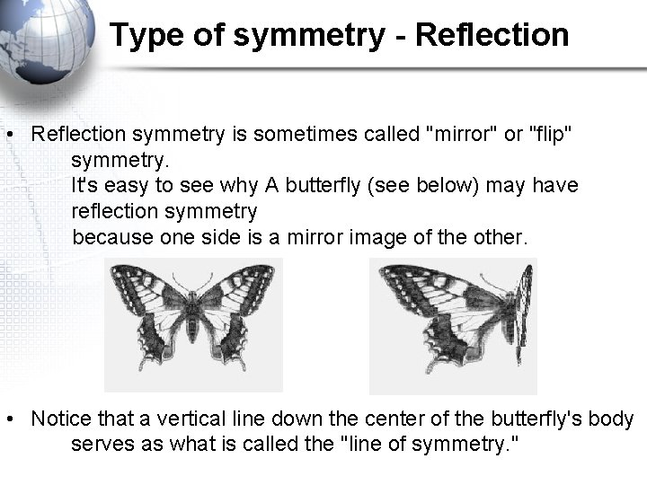 Type of symmetry - Reflection • Reflection symmetry is sometimes called "mirror" or "flip"