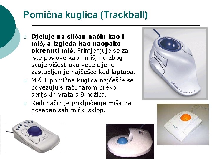 Pomična kuglica (Trackball) ¡ ¡ ¡ Djeluje na sličan način kao i miš, a