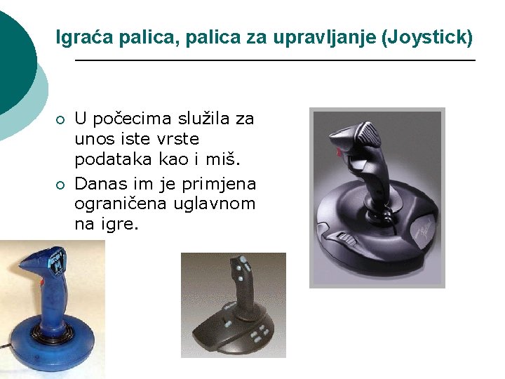 Igraća palica, palica za upravljanje (Joystick) ¡ ¡ U počecima služila za unos iste