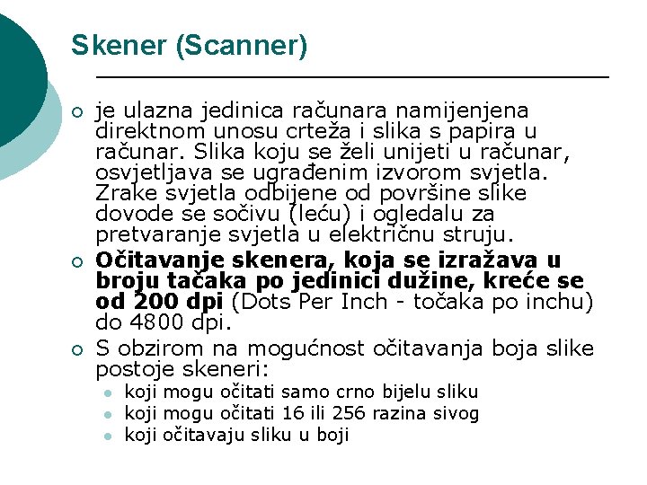 Skener (Scanner) ¡ ¡ ¡ je ulazna jedinica računara namijenjena direktnom unosu crteža i