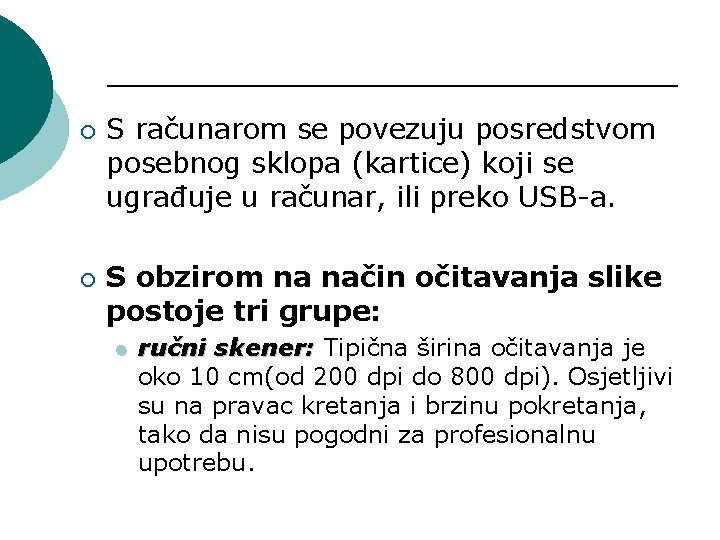 ¡ ¡ S računarom se povezuju posredstvom posebnog sklopa (kartice) koji se ugrađuje u