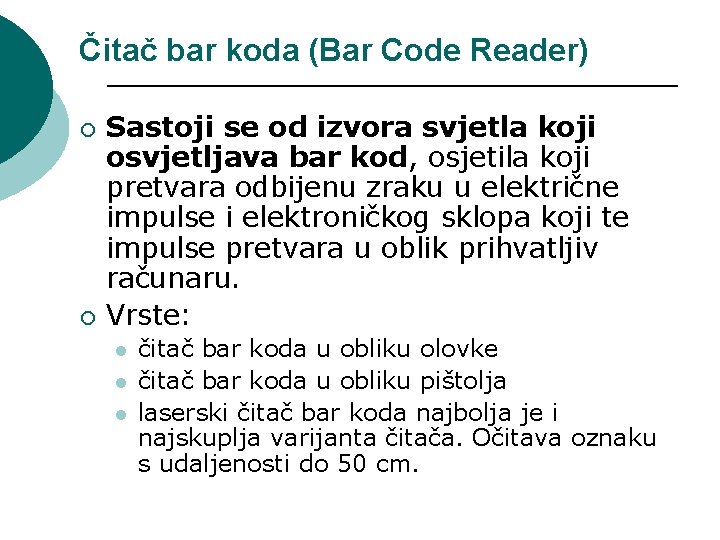 Čitač bar koda (Bar Code Reader) ¡ ¡ Sastoji se od izvora svjetla koji