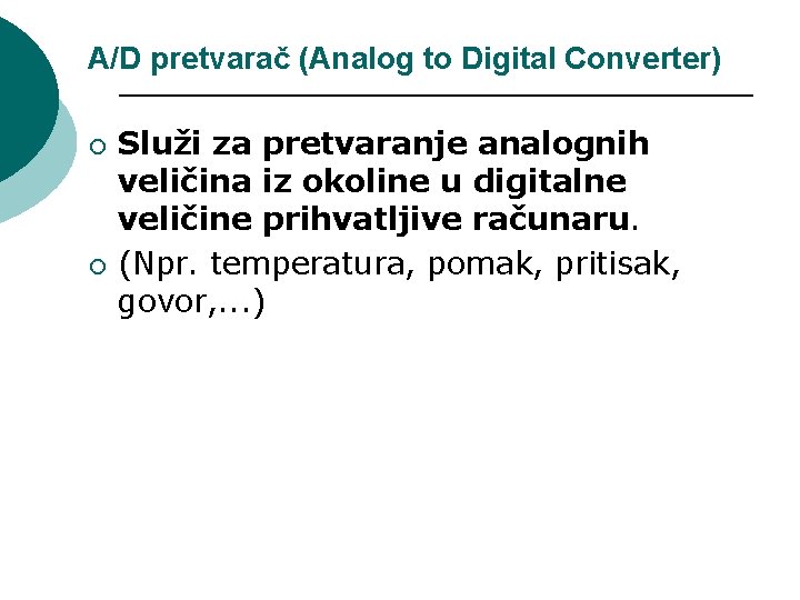 A/D pretvarač (Analog to Digital Converter) ¡ ¡ Služi za pretvaranje analognih veličina iz