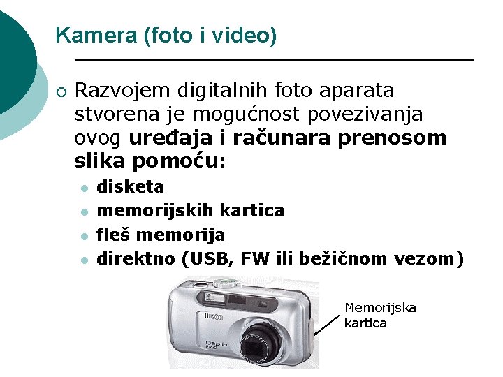 Kamera (foto i video) ¡ Razvojem digitalnih foto aparata stvorena je mogućnost povezivanja ovog