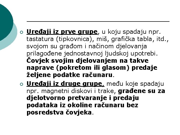 ¡ ¡ Uređaji iz prve grupe, u koju spadaju npr. tastatura (tipkovnica), miš, grafička