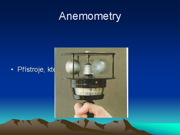Anemometry • Přístroje, které měří rychlost větru 