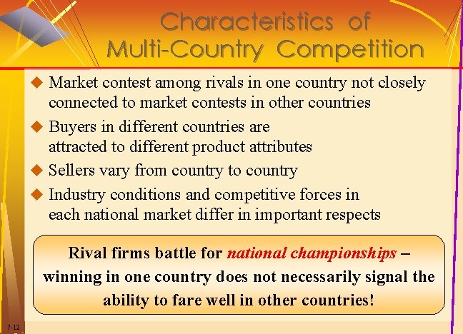 Characteristics of Multi-Country Competition u Market contest among rivals in one country not closely Characteristics of Multi-Country Competition u Market contest among rivals in one country not closely