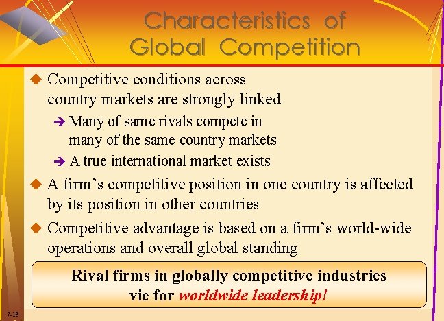 Characteristics of Global Competition u Competitive conditions across country markets are strongly linked è Characteristics of Global Competition u Competitive conditions across country markets are strongly linked è