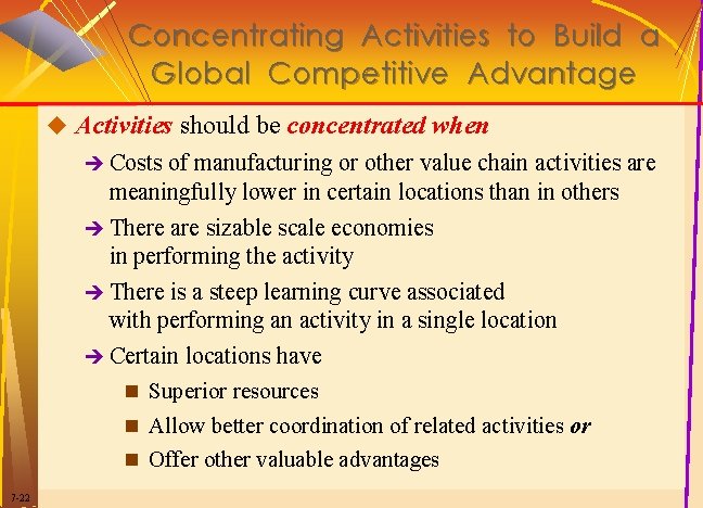 Concentrating Activities to Build a Global Competitive Advantage u Activities should be concentrated when Concentrating Activities to Build a Global Competitive Advantage u Activities should be concentrated when