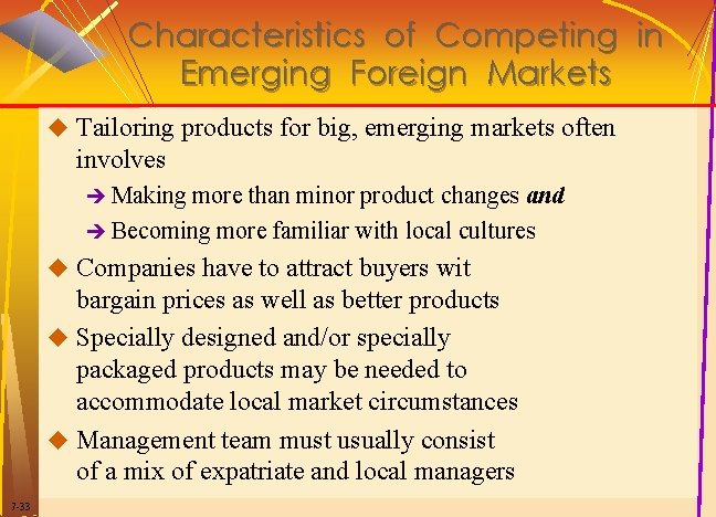 Characteristics of Competing in Emerging Foreign Markets u Tailoring products for big, emerging markets Characteristics of Competing in Emerging Foreign Markets u Tailoring products for big, emerging markets