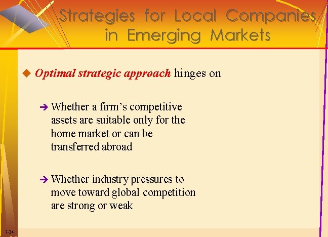 Strategies for Local Companies in Emerging Markets u Optimal strategic approach hinges on è Strategies for Local Companies in Emerging Markets u Optimal strategic approach hinges on è