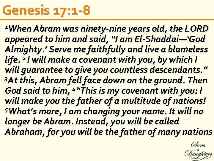 Genesis 17: 1 -8 1 When Abram was ninety-nine years old, the LORD appeared