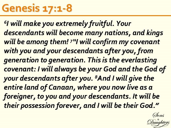 Genesis 17: 1 -8 I will make you extremely fruitful. Your descendants will become