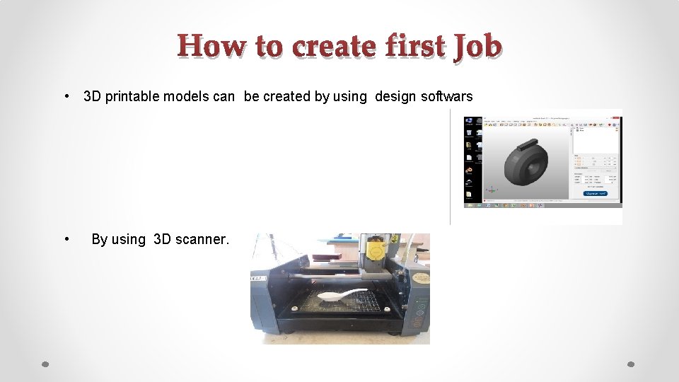 How to create first Job • 3 D printable models can be created by