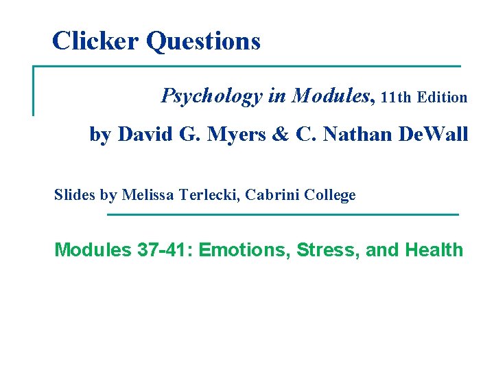 Clicker Questions Psychology in Modules, 11 th Edition by David G. Myers & C.